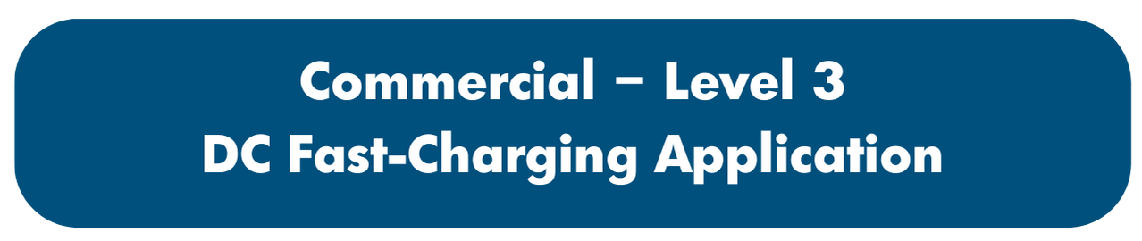 Commercial - EV Level 3 DC Fast-Charging Application 